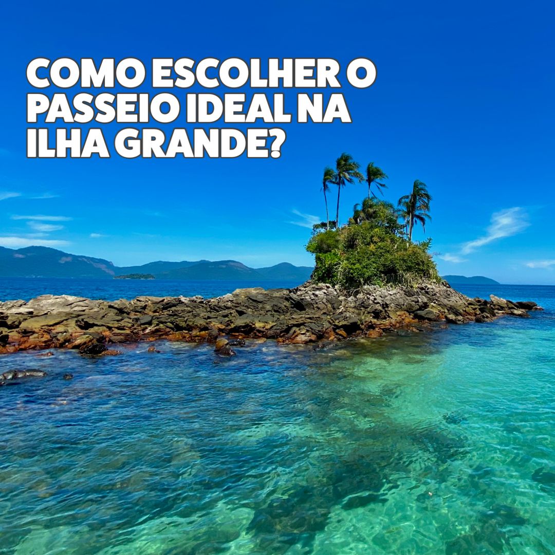 Como escolher o passeio ideal na Ilha Grande: dicas e opções para todos os gostos