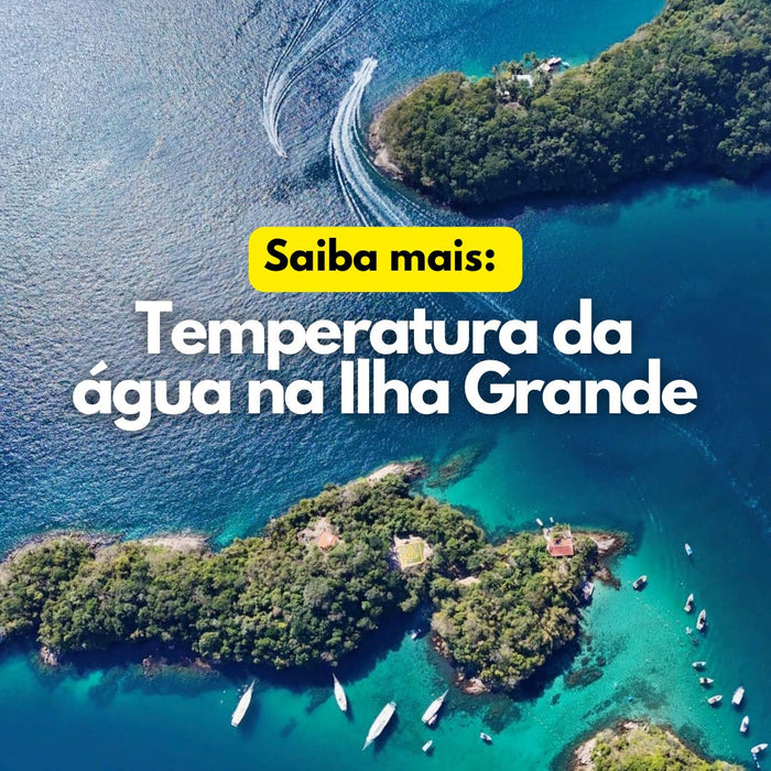 Descubra as Temperaturas Ideais das Águas da Ilha Grande